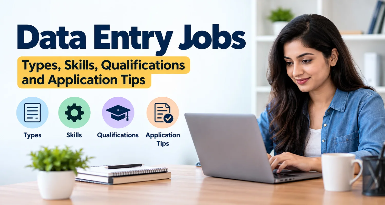 Data Entry Jobs – Types, Skills, Qualifications and Application Tips